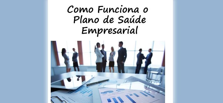 Como Funciona O Plano De Saude Empresarial Planos De Sa De Rjmid