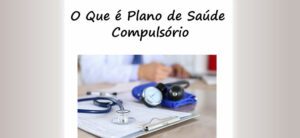 O Que É Plano de Saúde Compulsório?