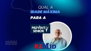 Qual a idade máxima para entrar na Prevent Senior?