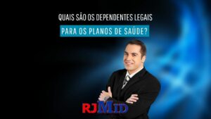 Quais são os dependentes legais para os planos de saúde?