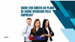 Quem tem direito ao plano de saúde oferecido pela empresa?