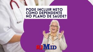 Pode incluir Neto como dependente no plano de saúde?