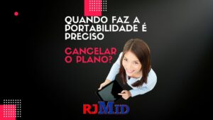 Quando faz a portabilidade é preciso cancelar o plano?