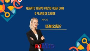 Quanto tempo posso ficar com o plano de saúde após demissão?