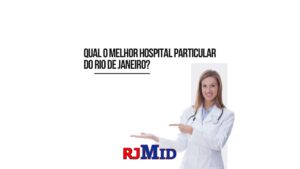 Qual o melhor hospital particular do Rio de Janeiro?