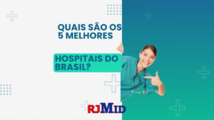 Quais são os 5 melhores hospitais do Brasil?