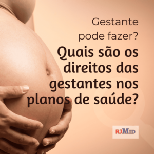 Quais são os direitos das gestantes nos planos de saúde?