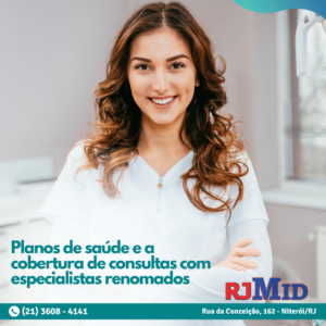 Planos de saúde e a cobertura de consultas com especialistas renomados