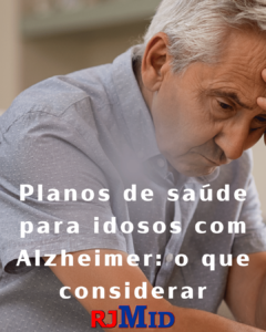 Planos de saúde para idosos com Alzheimer: o que considerar