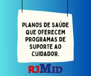 Planos de saúde que oferecem programas de suporte ao cuidador.