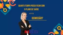 Quanto tempo posso ficar com o plano de saúde após demissão