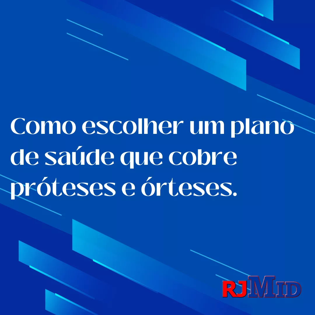 Como escolher um plano de saúde que cobre próteses e órteses.