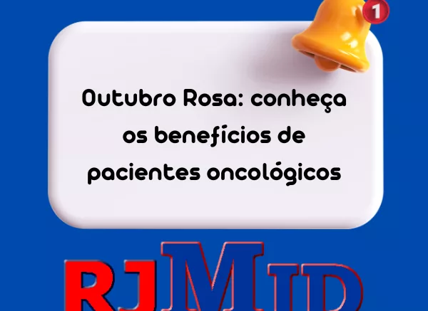 Outubro Rosa conheça os benefícios de pacientes oncológicos