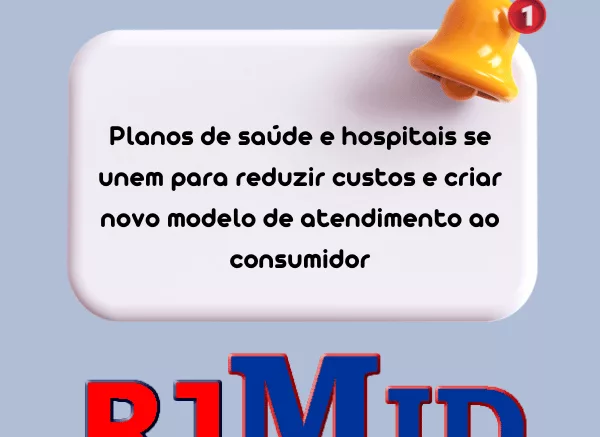 Planos de saúde e hospitais se unem para reduzir custos e criar novo modelo de atendimento ao consumidor