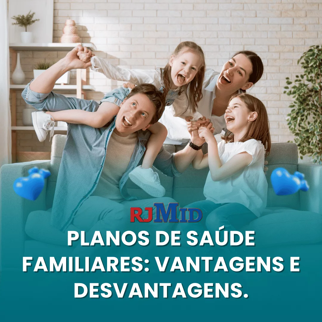 Planos de saúde familiares vantagens e desvantagens.