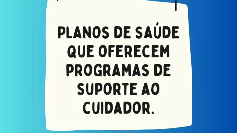 Planos de saúde que oferecem programas de suporte ao cuidador.